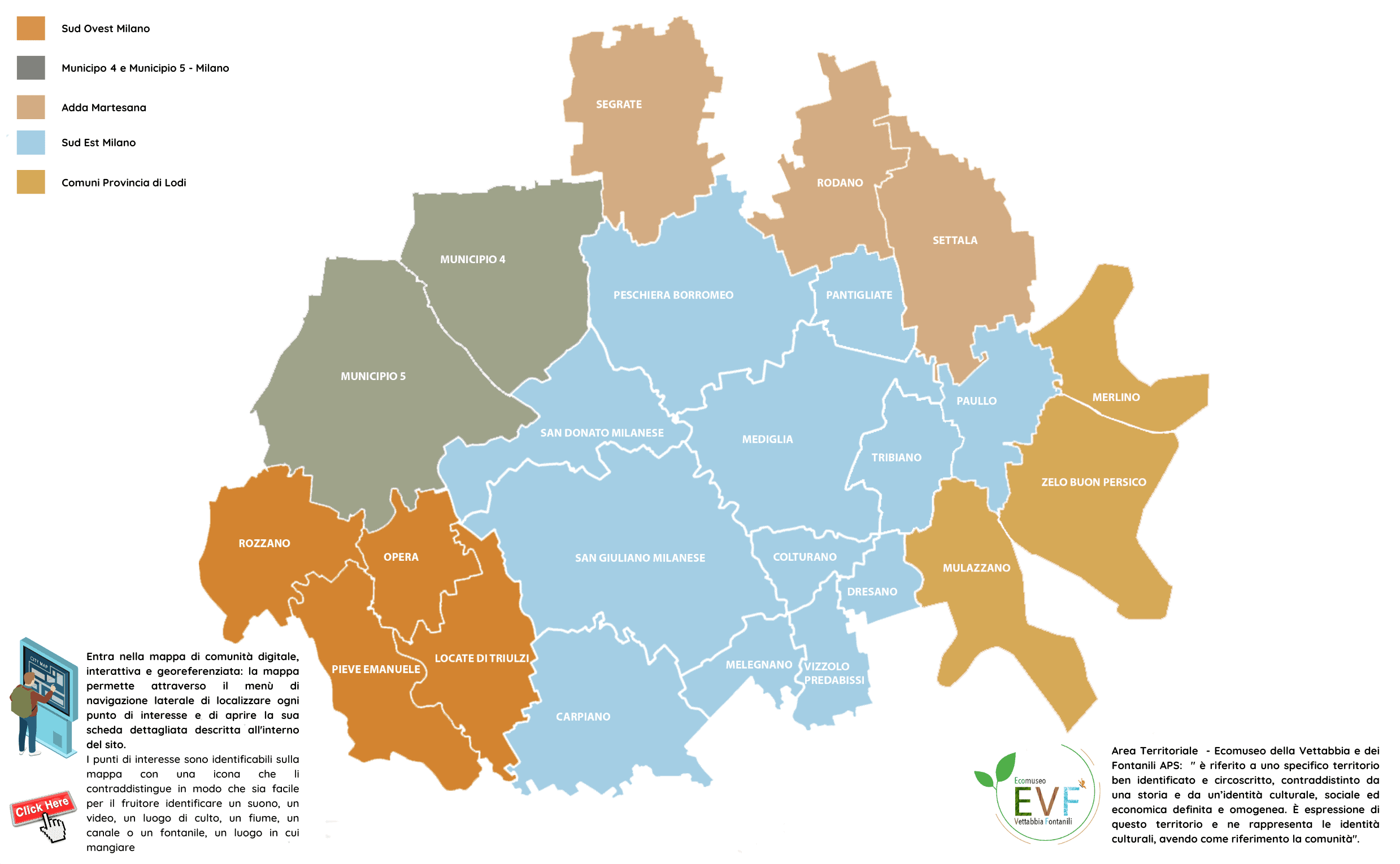 Area Territoriale - Ecomuseo della Vettabbia e dei Fontanili APS: " è riferito a uno specifico territorio ben identificato e circoscritto, contraddistinto da una storia e da un’identità culturale, sociale ed economica definita e omogenea. È espressione di questo territorio e ne rappresenta le identità culturali, avendo come riferimento la comunità"